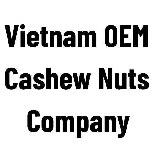 Vietnam OEM Cashew Nuts Company